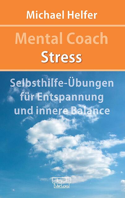 Selbsthilfe-Übungen für Entspannung, Stress, Stressbewältigung, innere Balance