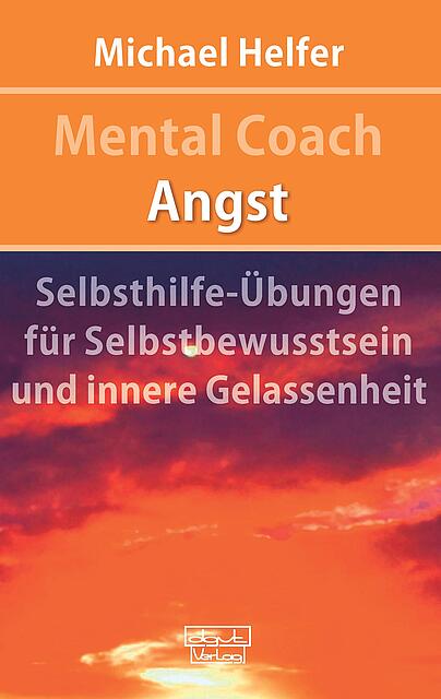 Angst, Selbsthilfe-Übungen, Wohlbefinden, Umgang mit Angst, Aufbau von Selbstbewusstsein, Gelassenheit